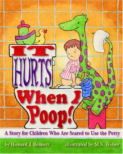 Howard J. Bennett/It Hurts When I Poop! a Story for Children Who Are